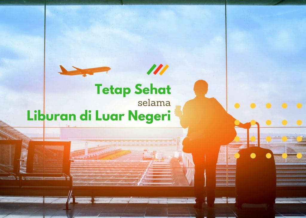 Tetap Sehat Selama Liburan di Luar Negeri